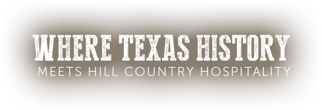 Where Texas History Meets hill country hospitality